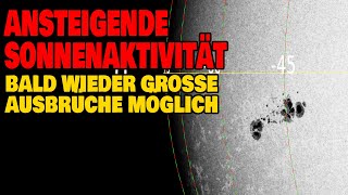 Ansteigende Sonnenaktivität - Bald wieder große Ausbrüche möglich