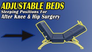 Adjustable Beds for Sleeping Positions for After Knee and Hip Surgery