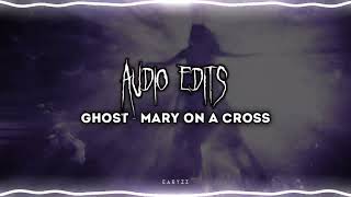 Ghost - Mary On A Cross | Edit Audio