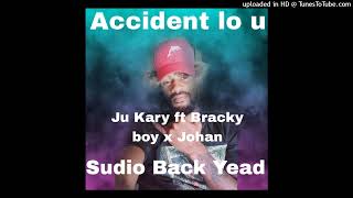 ACCIDENT LO U_ Ju Kary ft Bracky boy x Johan _ prod by Sudio Back Yead _2024