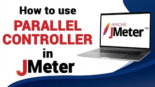 How to Use the Parallel Controller in JMeter | Send Parallel Requests | Advanced JMeter Tutorial