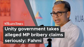 Unity government takes alleged MP bribery claims seriously: Fahmi