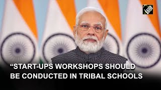 PM Modi pitches for start-ups, digital marketing workshops in Eklavya Model Residential Schools