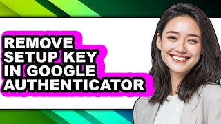 How to Remove Setup Key in Google Authenticator (updated)