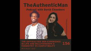 EP156: The Difficulties Men Experience in Life and Relationships \u0026 Chemistry vs Compatibility...