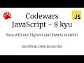 Codewars - Javascript - Sum without highest and lowest number