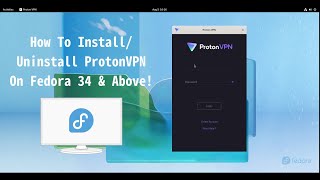 How To Install/Uninstall ProtonVpn On Fedora 34 & Above!
