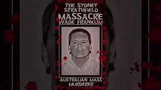 Wade Frankum, The Strathfield Massacre, Sydney, Australian Mass Murderer