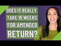 Does it really take 16 weeks for amended return?