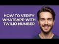 How to Verify Whatsapp with Twilio Number - GUIDE!