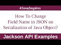 How To Change Field Name in JSON String on Java Object Serialization Using Jackson | Java Inspires