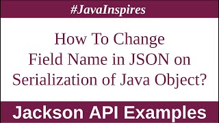 How To Change Field Name in JSON String on Java Object Serialization Using Jackson | Java Inspires