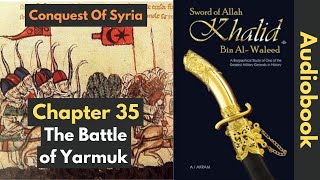 Ch35: The Battle Of Yarmouk | Khalid Bin Al-Waleed: Sword of Allah (Audiobook)