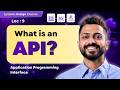 Lec-9: What are APIs(Application Programming Interface) | System Design