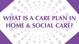 What Is a Care Plan? A Guide to Home & Social Care Planning