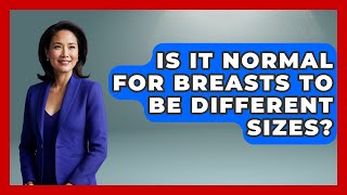 Is It Normal For Breasts To Be Different Sizes? - Inside Body Image