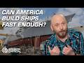 Can America build ships fast enough?