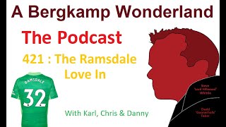 Podcast 421 : The Ramsdale Love In *An Arsenal Podcast