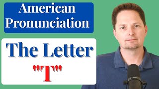 PRONUNCIATION OF "T /HOW TO PRONOUNCE THE LETTER "T"/AMERICAN ACCENT TRAINING/AMERICAN PRONUNCIATION