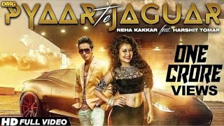 Pyaar Te Jaguar - Neha Kakkar ft Harshit Tomar - DMG - Latest Music Video - Full Audio Song