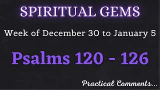 SPIRITUAL GEMS ✅ Week of December 30 to January 5 ♡ PSALMS 120 - 126