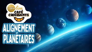 LIVE CAFÉ-CROISSANTS - Alignement planétaire