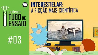 Interestelar: A Ficção Mais Científica | Tubo de Ensaio #03 | Podcast