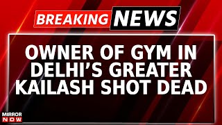 Watch: Shocking Incident From South Delhi | Gym Owner Killed In Greater Kailash | Breaking News