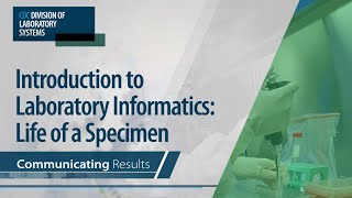 Introduction to Laboratory Informatics: Life of a Specimen – Communicating Results