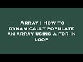 Array : How to dynamically populate an array using a for in loop