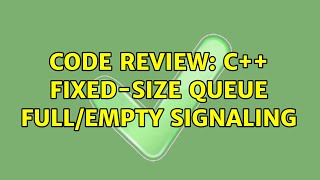 Code Review: C++ fixed-size queue full/empty signaling (3 Solutions!!)
