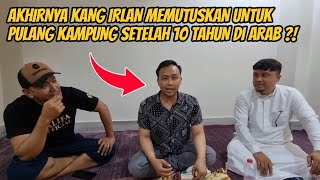 AKHIRNYA KANG IRLAN MAU PULANG KAMPUNG SETELAH 10 TAHUN DI ARAB