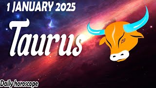 🔥 VERY GOOD START TO THE YEAR FOR YOU 🔥 DAILY HOROSCOPE taurus JANUARY 1 2025 ♉️ 🌞 TAURUS tarot 💫 ⭐️