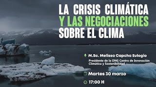 La crisis climática y las negociaciones sobre el clima |M.Sc. Melissa Capcha Eulogio