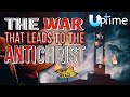 The War that Leads to the Antichrist