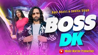 Boss DK - New Badmashi Song | Ravi Khatri | Sonika Singh | New Haryanvi Song 2024