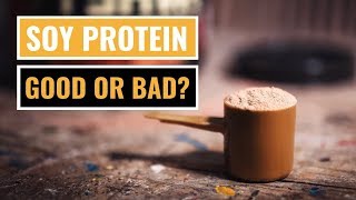 Soy Protein: Good or Bad?