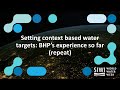 Setting context based water targets: BHP’s experience so far (repeat)