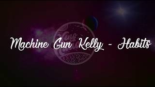 Machine Gun Kelly -  Habits (Lyrics) ᴴᴰ🎵