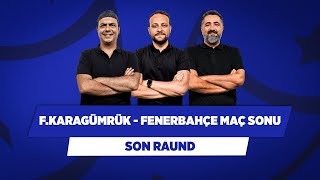 Karagümrük - Fenerbahçe | Ali Ece & Onur Tuğrul & Serdar Ali Çelikler | Son Raund