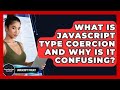 What Is JavaScript Type Coercion And Why Is It Confusing? - JavaScript Toolkit
