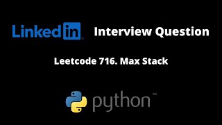Leetcode 716. Max Stack | Python Solution | LinkedIn Interview Question