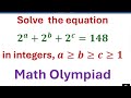 Solve  the exponential equation  2^a+2^b+2^c=148 in integers, a≥b≥c≥1 I Math Olympiad I