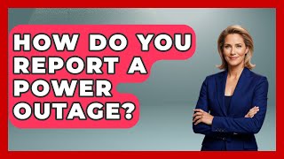 How Do You Report a Power Outage? | Your Emergency Planner
