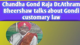 Chandha Raja Dr.Athram Bheershaw talks about Gondi customery law