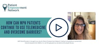 How Can MPN Patients Continue to Use Telemedicine and Overcome Barriers?