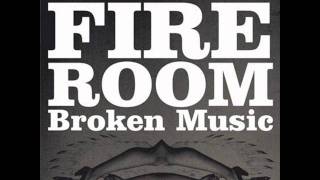 FIRE ROOM - Broken Music 1