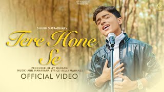 SHUBH SUTRADHAR`S | TERE HONE SE | MUSIC ANIL MAHARANA | PRODUCER RELLY MAHANGI - RFI STUDIOS - 2025