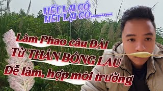 Làm Phao CÂU ĐÀI dễ dàng từ cây bông Lau | Phù hợp với môi trường hoàn toàn dễ làm.