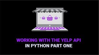 Working With The Yelp API In Python | Part One